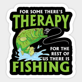 For Some There's Therapy For The Rest Of Us There Is Fishing Sticker